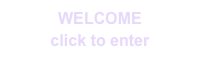 WELCOME
click to enter